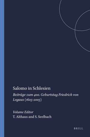 Salomo in Schlesien: Beiträge zum 400. Geburtstag Friedrich von Logaus (1605-2005) de Thomas Althaus