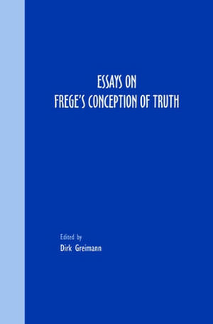 Essays on Frege’s Conception of Truth de Dirk Greimann