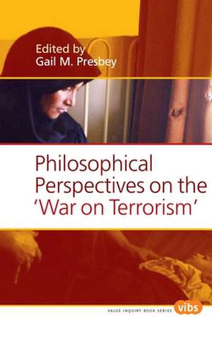 Philosophical Perspectives on the "War on Terrorism" de Gail M. Presbey