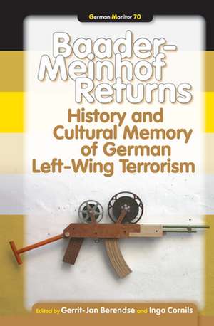 Baader-Meinhof Returns: History and Cultural Memory of German Left-Wing Terrorism de Gerrit-Jan Berendse