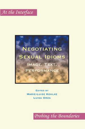 Negotiating Sexual Idioms: Image, Text, Performance de Marie-Luise Kohlke