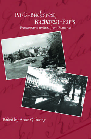 Paris-Bucharest, Bucharest-Paris: Francophone writers from Romania de Anne Quinney