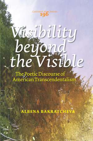 Visibility beyond the Visible: The Poetic Discourse of American Transcendentalism de Albena Bakratcheva