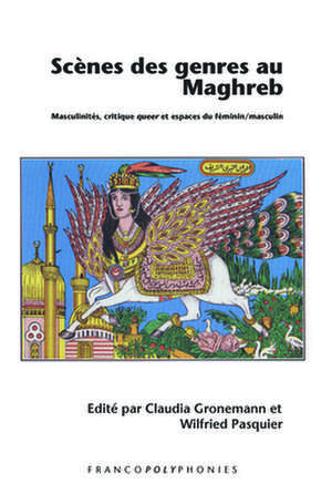 Scènes des genres au Maghreb: Masculinités, critique <i>queer</i> et espaces du féminin/masculin de Claudia Gronemann