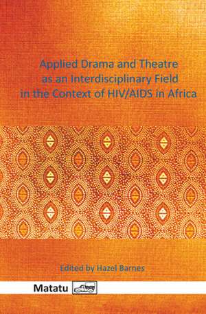 Applied Drama and Theatre as an Interdisciplinary Field in the Context of HIV/AIDS in Africa de Hazel Barnes