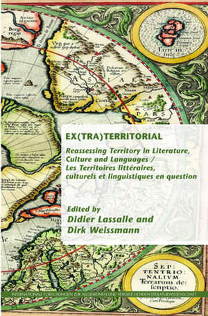 Ex(tra)territorial: Reassessing Territory in Literature, Culture and Languages / Les Territoires littéraires, culturels et linguistiques en question de Didier Lassalle