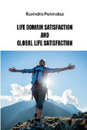 Life Domain Satisfaction and Global Life Satisfaction de Ravindra Penmatsa