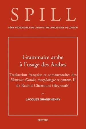 Une Grammaire Arabe A L'Usage Des Arabes: Traduction Et Commentaires Des Elements D'Arabe, Morphologie Et Syntaxe, II de Rachid Chartouni (Beyrouth) de Rashid Ibn 'Abd Allah Shartuni