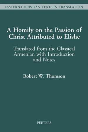 A Homily on the Passion of Christ Attributed to Elishe: Translated from the Classical Armenian with Introduction and Notes de Robert W. Thomson