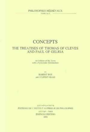 Concepts. the Treatises of Thomas of Cleves and Paul of Gelria: An Edition of the Texts with a Systematic Introduction de Egbert P. Bos