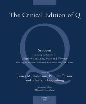 The Critical Edition of Q: A Synopsis Including the Gospels of Matthew and Luke, Mark and Thomas with English, German and French Translations of de Ian Robinson