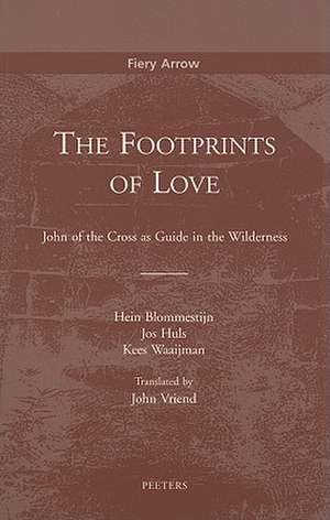 The Footprints of Love: John of the Cross as Guide in the Wilderness de Hein Blommestijn