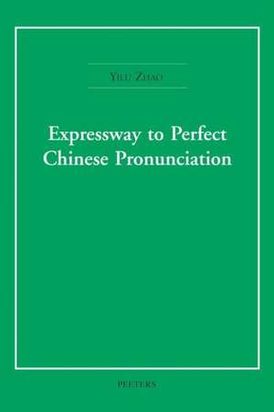 Expressway to Perfect Chinese Pronunciation de Yilu Zhao