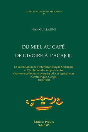 Du Miel Au Cafe, de L'Ivoire A L'Acajou de Henri Guillaume