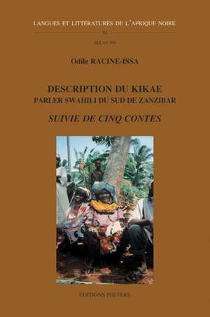 Description Du Kikae - Parler Swahili Du Sud de Zanzibar - Suivie de Cinq Contes de O. Racine-Issa