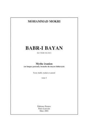 Babr-I Bayan (Le Tigre Blanc): Mythe Iranien (En Langue Gouranie, Branche Du Moyen Fahlaviyat) de M. Mokri