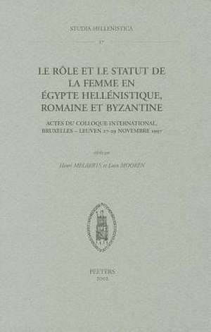 Le Role Et le Statut de la Femme En Egypte Hellenistique, Romaine Et Byzantine: Actes Du Colloque International, Bruxelles - Leuven 27-29 Novembre 19 de H. Melaerts