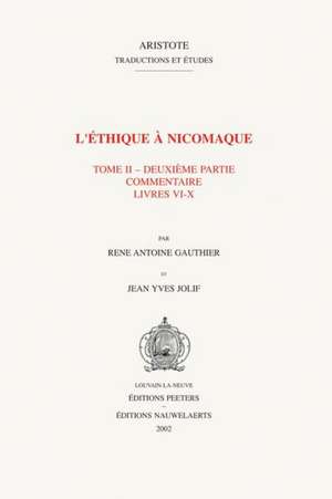 L'Ethique A Nicomaque, Tome 2: Introduction, Traduction Et Commentaire Par Rene Antoine Gauthier Et Jean Yves Jolif de Rene-Antoine Gauthier