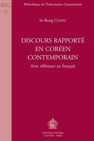 Discours Rapporte En Coreen Contemporain: Avec Reference Au Francais de In-Bong Chang