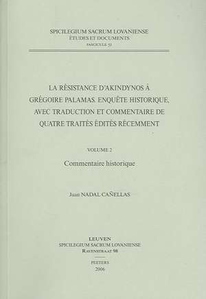 La Resistance D'Akindynos a Gregoire Palamas. Enquete Historique, Avec Traduction Et Commentaire de Quatre Traites Edites Recemment. Volume II: Commen de J. Canellas