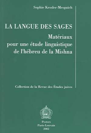 La Langue Des Sages Materiaux Pour Une Etude Linguistique de L'Hebreu de La Mishna de S. Kessler-Mesguich