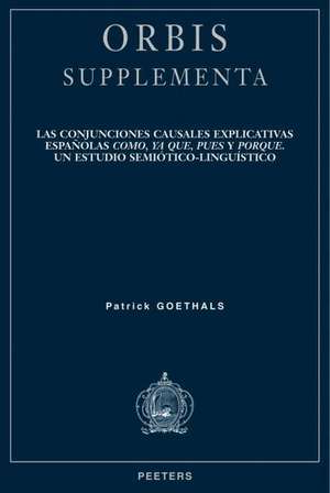 Las Conjunciones Causales Explicativas Espanolas Como, YA Que, Pues y Porque: Un Estudio Semiotico-Linguistico de Patrick Goethals