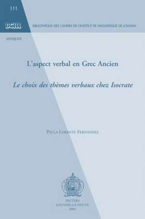 L'Aspect Verbal En Grec Ancien: Le Choix Des Themes Verbaux Chez Isocrate de P. Lorente Fernandez