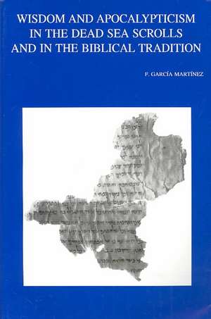 Wisdom and Apocalypticism in the Dead Sea Scrolls and in the Biblical Tradition de F. Garcia Martinez