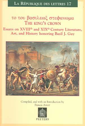 The King's Crown: Essays on Xviiith and Xixth Century Literature, Art, and History Honoring Basil J. Guy de F. Assaf