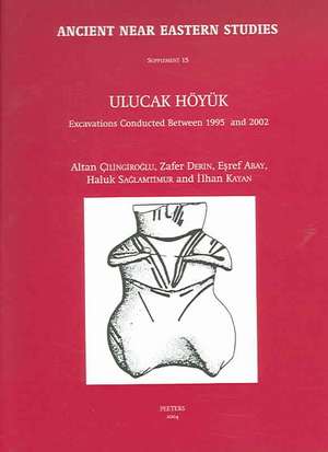 Ulucak Hoyuk: Excavations Conducted Between 1995 and 2002 de Altan Cilingiroglu