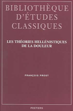 Les Theories Hellenistiques de La Douleur de Francois Prost