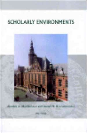 Scholarly Environments: Centres of Learning and Institutional Contexts 1560-1960 de A. A. MacDonald