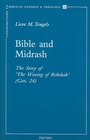 Bible and Midrash: The Story of 'The Wooing of Rebekah' (Gen. 24) de Lieve M. Teugels