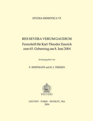 Res Severa Verum Gaudium: Festschrift Fur Karl-Theodor Zauzich Zum 65. Geburtstag Am 8. Juni 2004 de F. Hoffmann