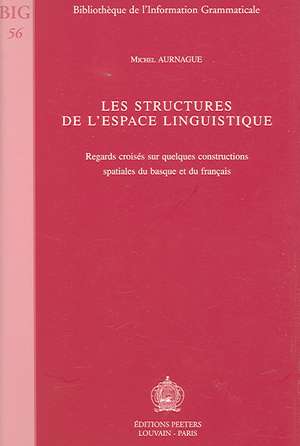 Les Structures de L'Espace Linguistique: Regards Croises Sur Quelques Constructions Spatiales Du Basque Et Du Francais de Michel Aurnague