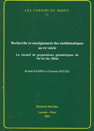 Recherche Et Enseignement Des Mathematiques Au Ixe Siecle: Le Recueil de Propositions Geometriques de Na'im Ibn Musa de R. Houzel