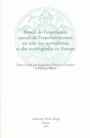 Pensee de L'Experience, Travail de L'Experimentation Au Sein Des Surrealismes Et Des Avant-Gardes En Europe de J. Chenieux-Gendron