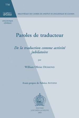 Paroles de Traducteur: de La Traduction Comme Activiti Jubilatoire de William O. Desmond