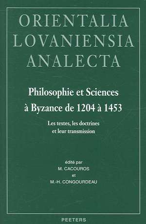 Philosophie Et Sciences a Byzance de 1204 a 1453: Les Textes, Les Doctrines Et Leur Transmission. Actes de La Table Ronde Organisee Au Xxe Congres Int de M. Cacouros