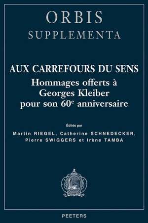 Aux Carrefours Du Sens: Hommages Offerts a Georges Kleiber Pour Son 60e Anniversaire de Catherine Schnedecker