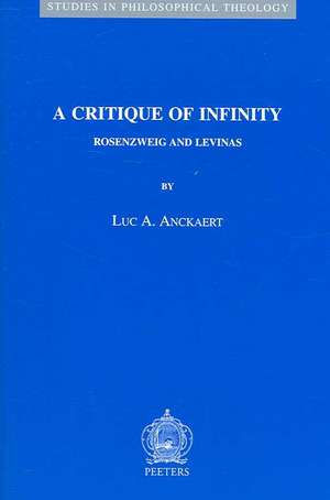 A Critique of Infinity: Rosenzweig and Levinas de Luc A. Anckaert