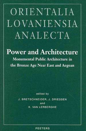 Power and Architecture: Monumental Public Architecture in the Bronze Age Near East and Aegean de J. Bretschneider