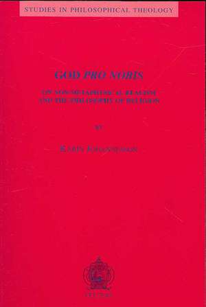 God Pro Nobis: On Non-Metaphysical Realism and the Philosophy of Religion de K. Johannesson