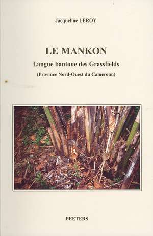 Le Mankon. Langue Bantoue Des Grassfields (Province Nord-Ouest Du Cameroun) de J. Leroy