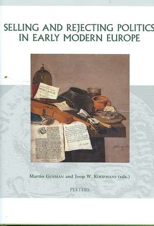 Selling and Rejecting Politics in Early Modern Europe de Martin Gosman