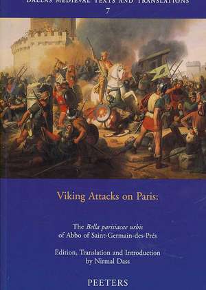 Viking Attacks on Paris: The Bella Parisiacae Urbis of Abbo of Saint-Germain-Des-Pres de Nirmal Dass