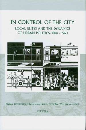 In Control of the City: Local Elites and the Dynamics of Urban Politics, 1800-1960 de Stefan Couperus