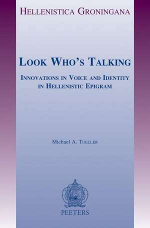 Look Who's Talking: Innovations in Voice and Identity in Hellenistic Epigram de Michael A. Tueller