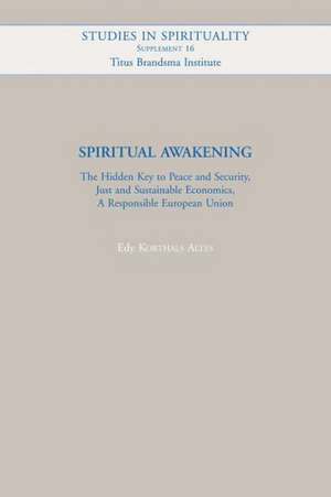 Spiritual Awakening: The Hidden Key to Peace and Security, Just and Sustainable Economics, a Responsible European Union de Edy Korthals Altes