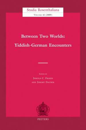 Between Two Worlds: Yiddish-German Encounters de Jerold C. Frakes